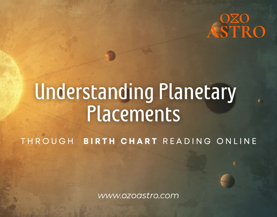 Understanding Planetary Placements Through a Birth Chart Reading Online